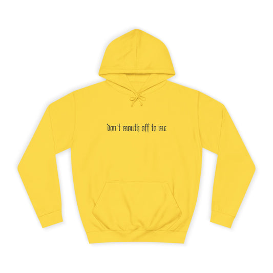 DON'T MOUTH OFF TO ME Hoodie